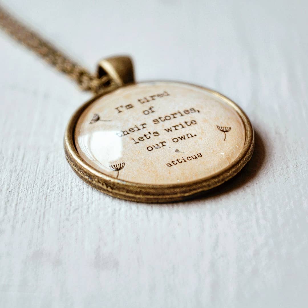 I am tired of their stories.... - Atticus Quote Pendant