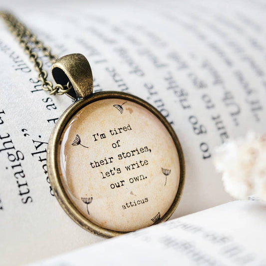 I am tired of their stories.... - Atticus Quote Pendant
