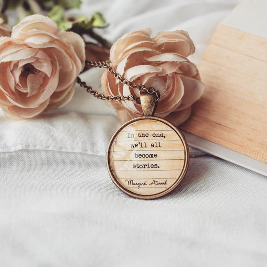 In the end, we'll all become stories. - Margaret Atwood Quote Pendant