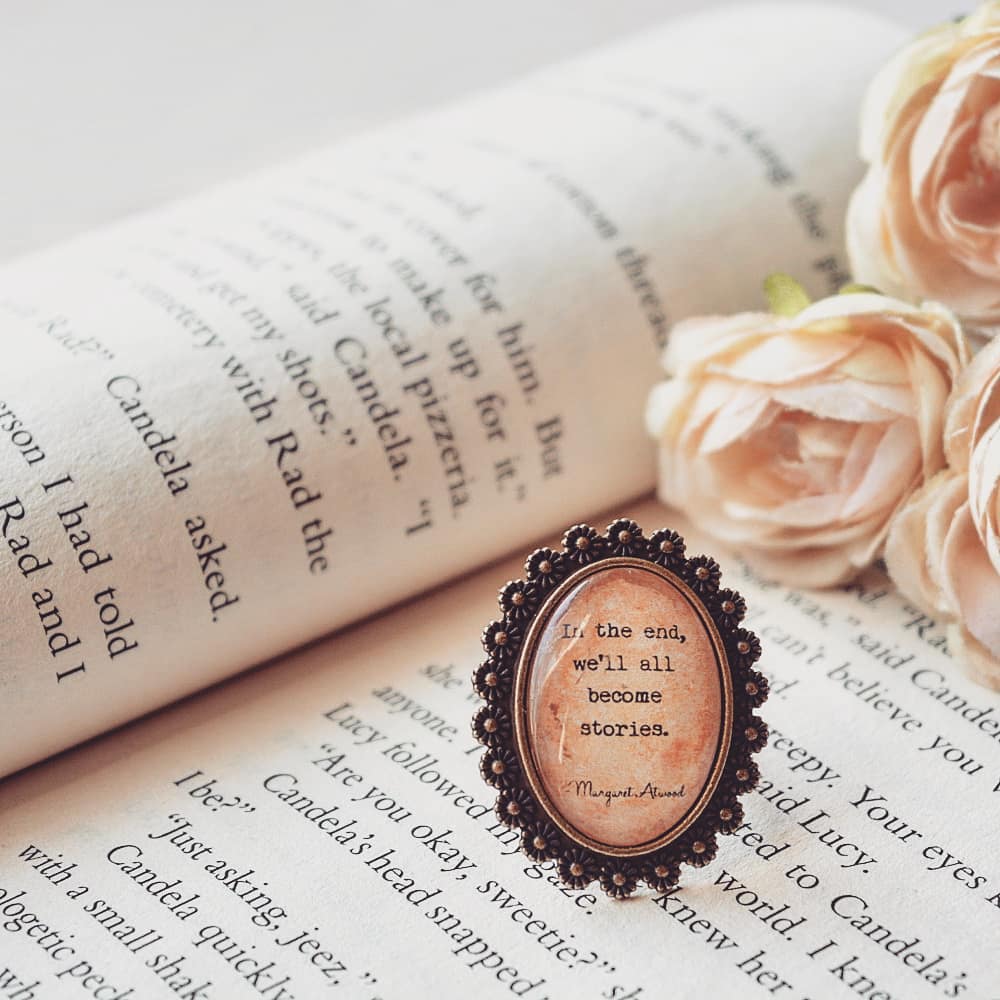 In the end, we'll all become stories - Margaret Atwood Quote Ring