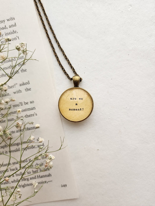 "are we a moment.." Quote Pendant