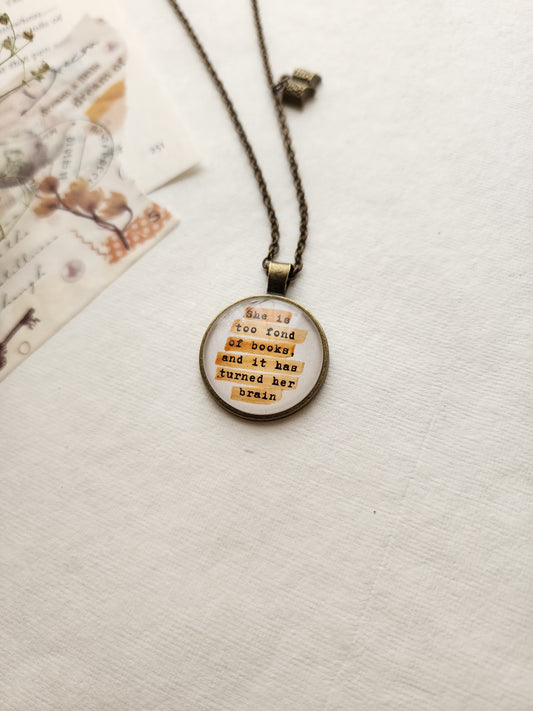 "she is too fond of books...” Quote Pendant