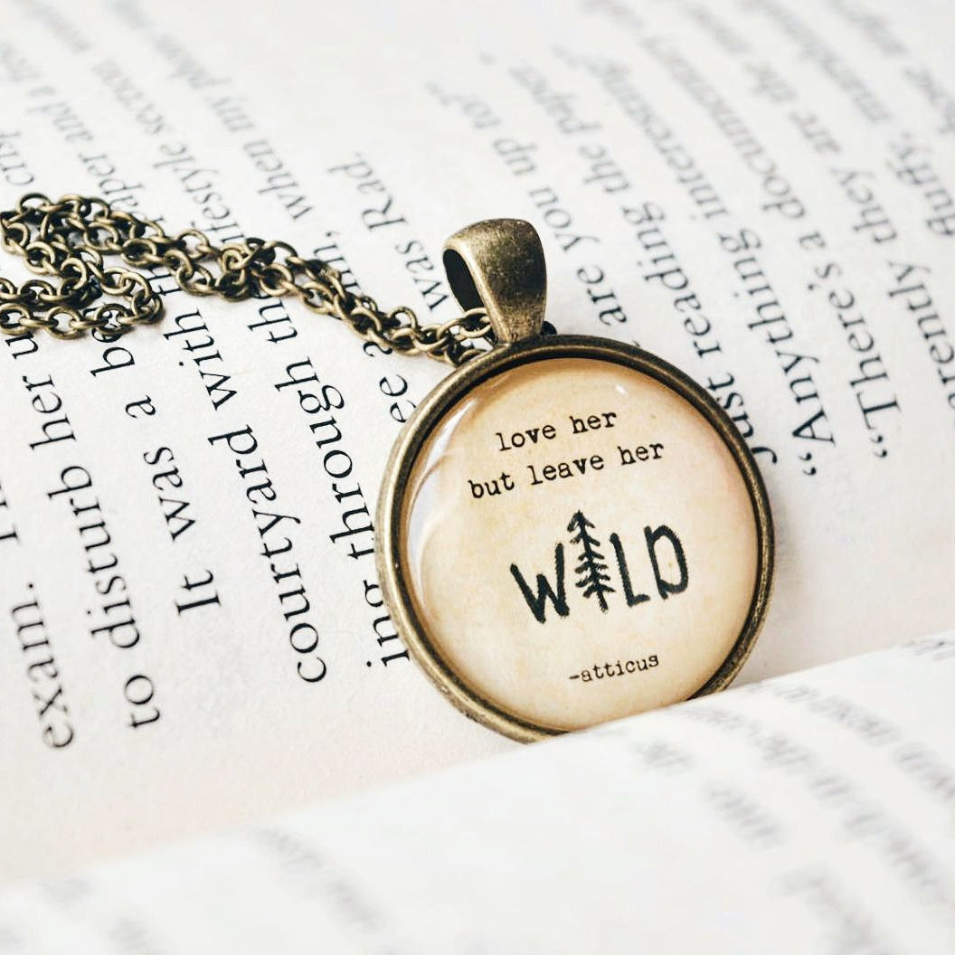 Love her but leave her wild - Atticus Quote Pendant
