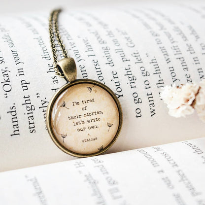I am tired of their stories.... - Atticus Quote Pendant