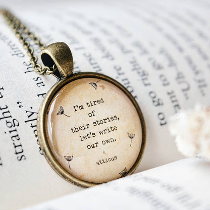 I am tired of their stories.... - Atticus Quote Pendant