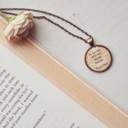 In the end, we'll all become stories. - Margaret Atwood Quote Pendant